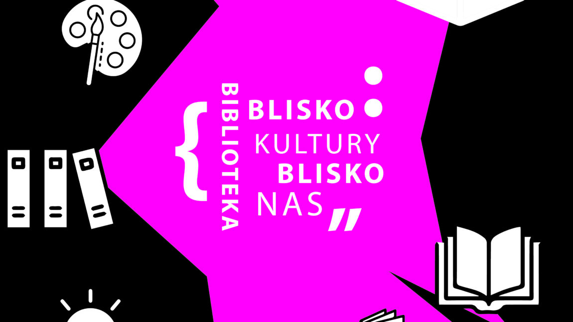 BLISKO KULTURY, BLISKO NAS, BIBLIOTEKA